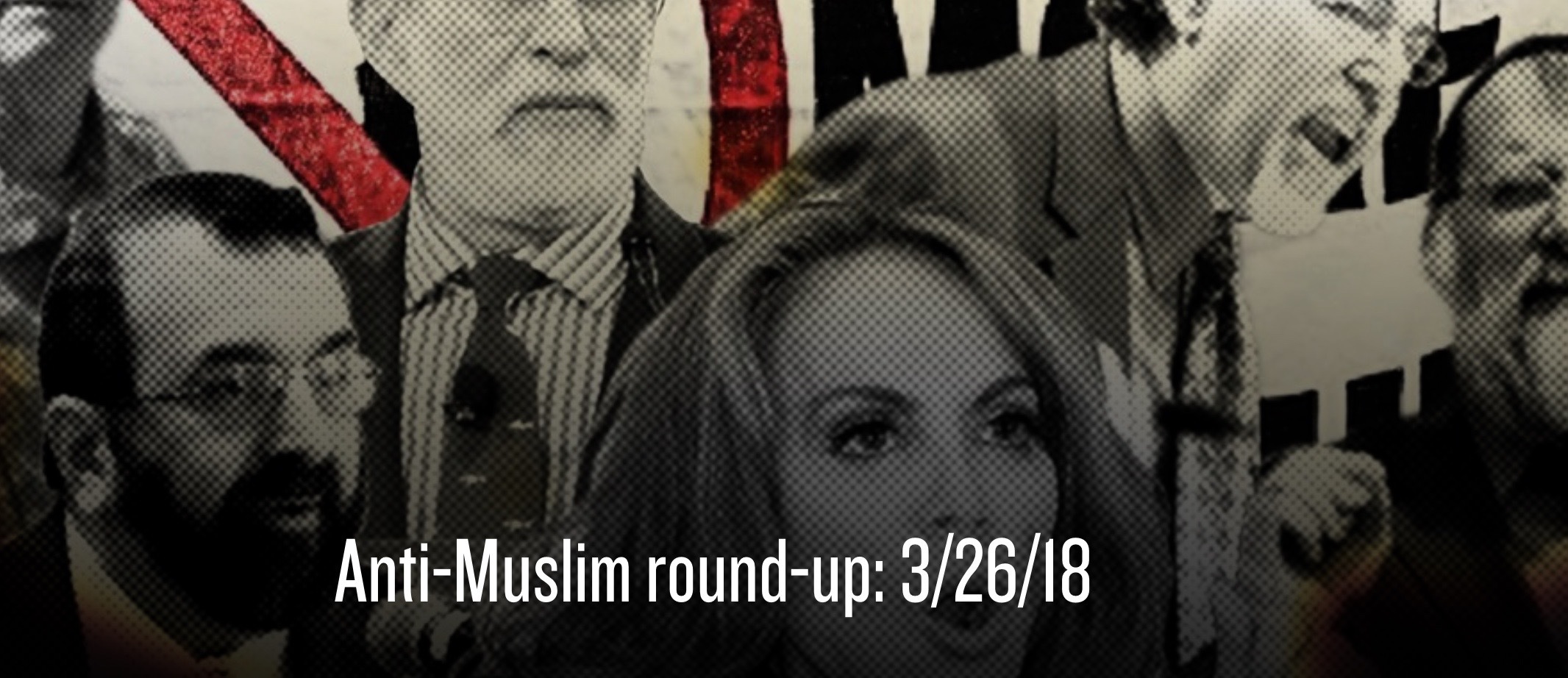 Anti-Muslim Round-Up: 3/26/18